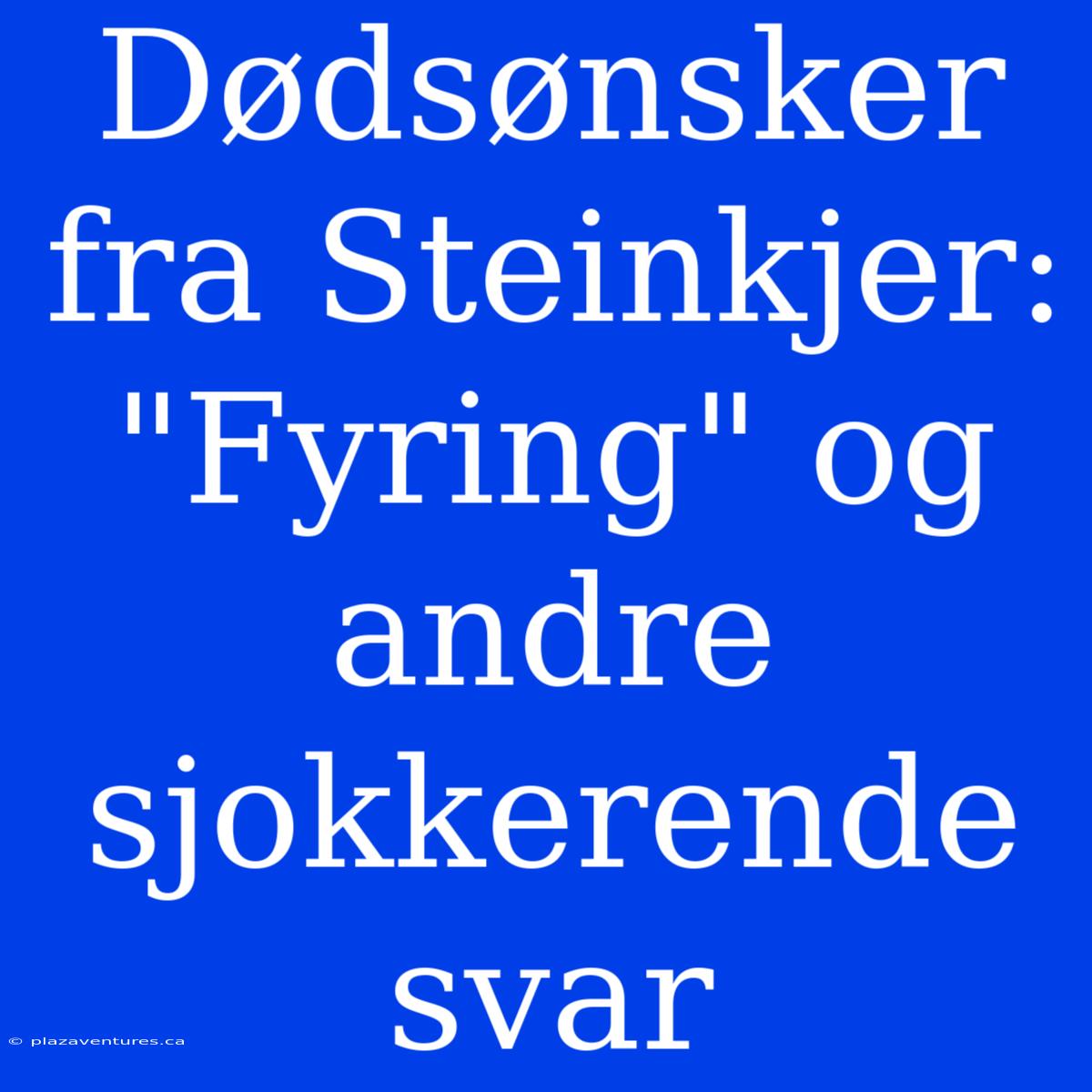 Dødsønsker Fra Steinkjer: 