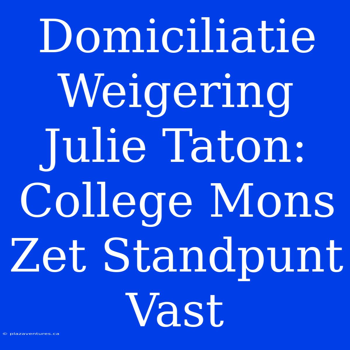 Domiciliatie Weigering Julie Taton: College Mons Zet Standpunt Vast