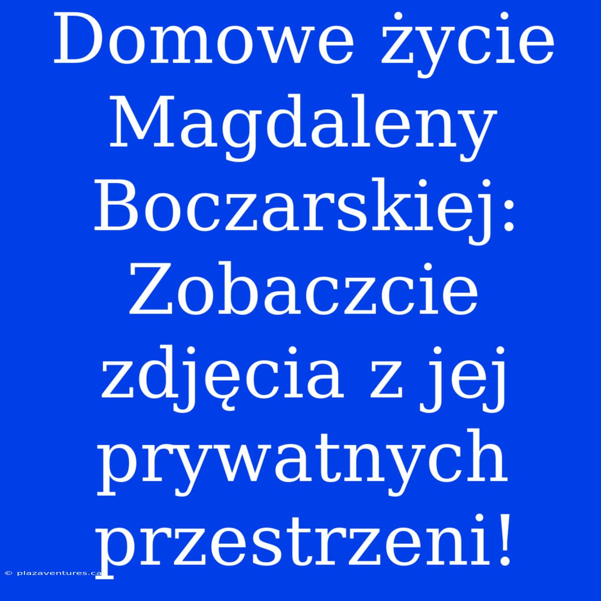 Domowe Życie Magdaleny Boczarskiej: Zobaczcie Zdjęcia Z Jej Prywatnych Przestrzeni!