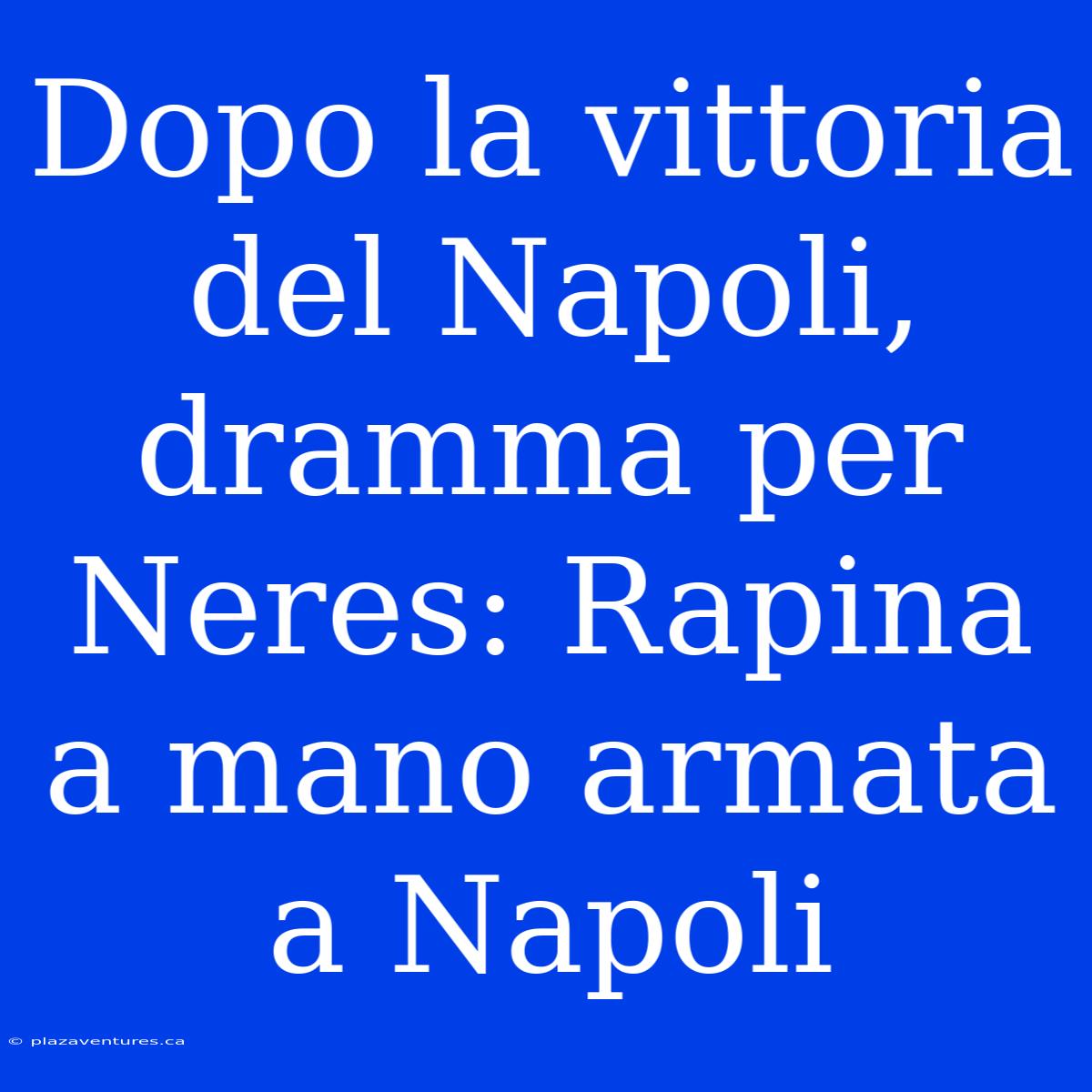 Dopo La Vittoria Del Napoli, Dramma Per Neres: Rapina A Mano Armata A Napoli