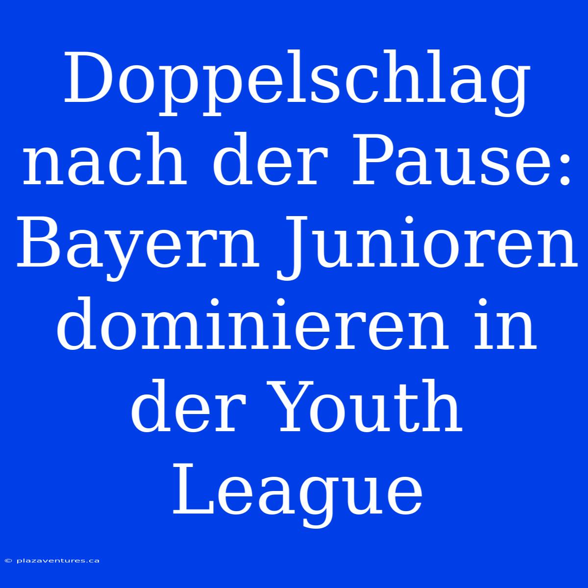 Doppelschlag Nach Der Pause: Bayern Junioren Dominieren In Der Youth League