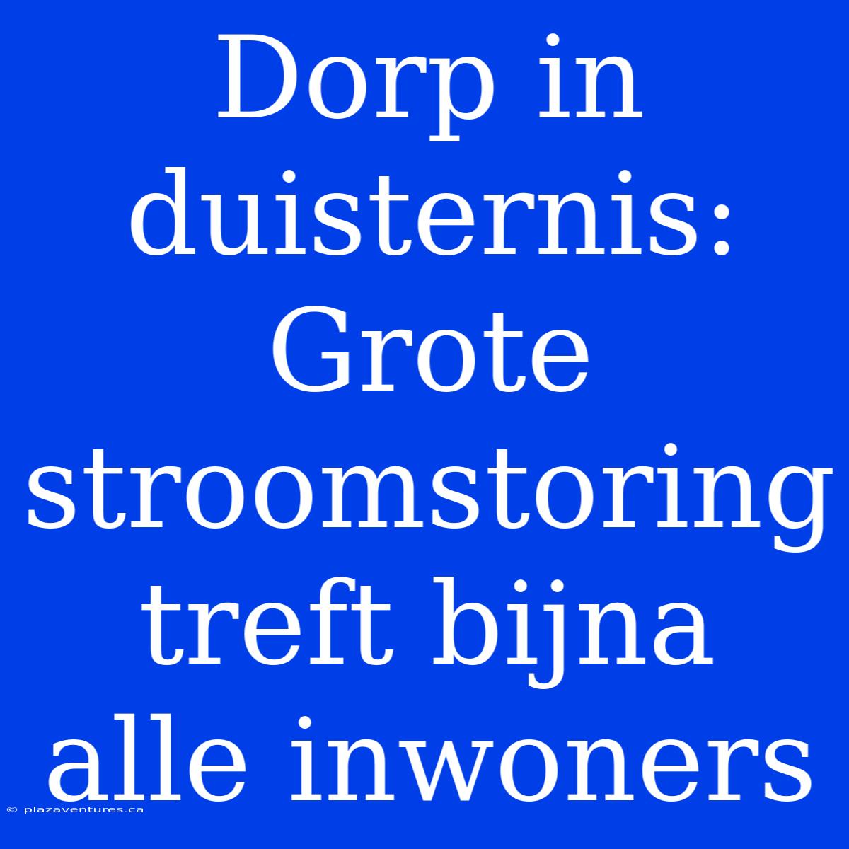 Dorp In Duisternis: Grote Stroomstoring Treft Bijna Alle Inwoners