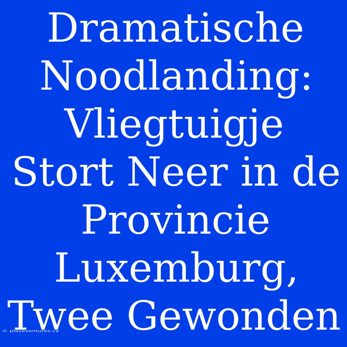 Dramatische Noodlanding: Vliegtuigje Stort Neer In De Provincie Luxemburg, Twee Gewonden