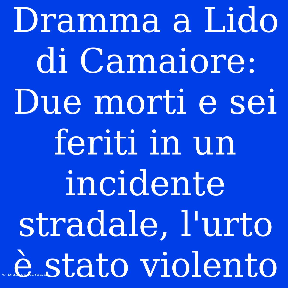 Dramma A Lido Di Camaiore: Due Morti E Sei Feriti In Un Incidente Stradale, L'urto È Stato Violento