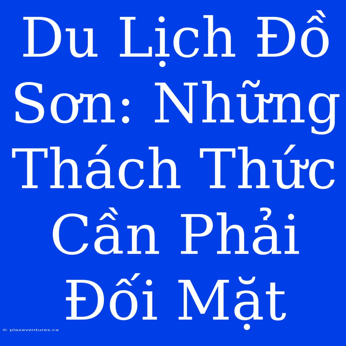 Du Lịch Đồ Sơn: Những Thách Thức Cần Phải Đối Mặt