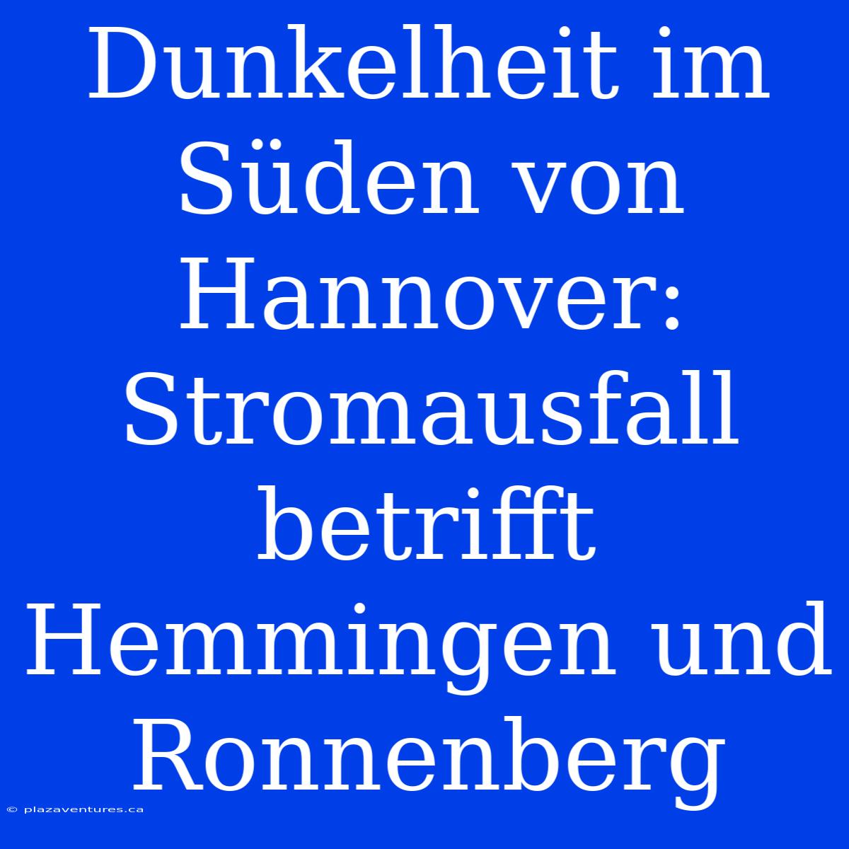 Dunkelheit Im Süden Von Hannover: Stromausfall Betrifft Hemmingen Und Ronnenberg