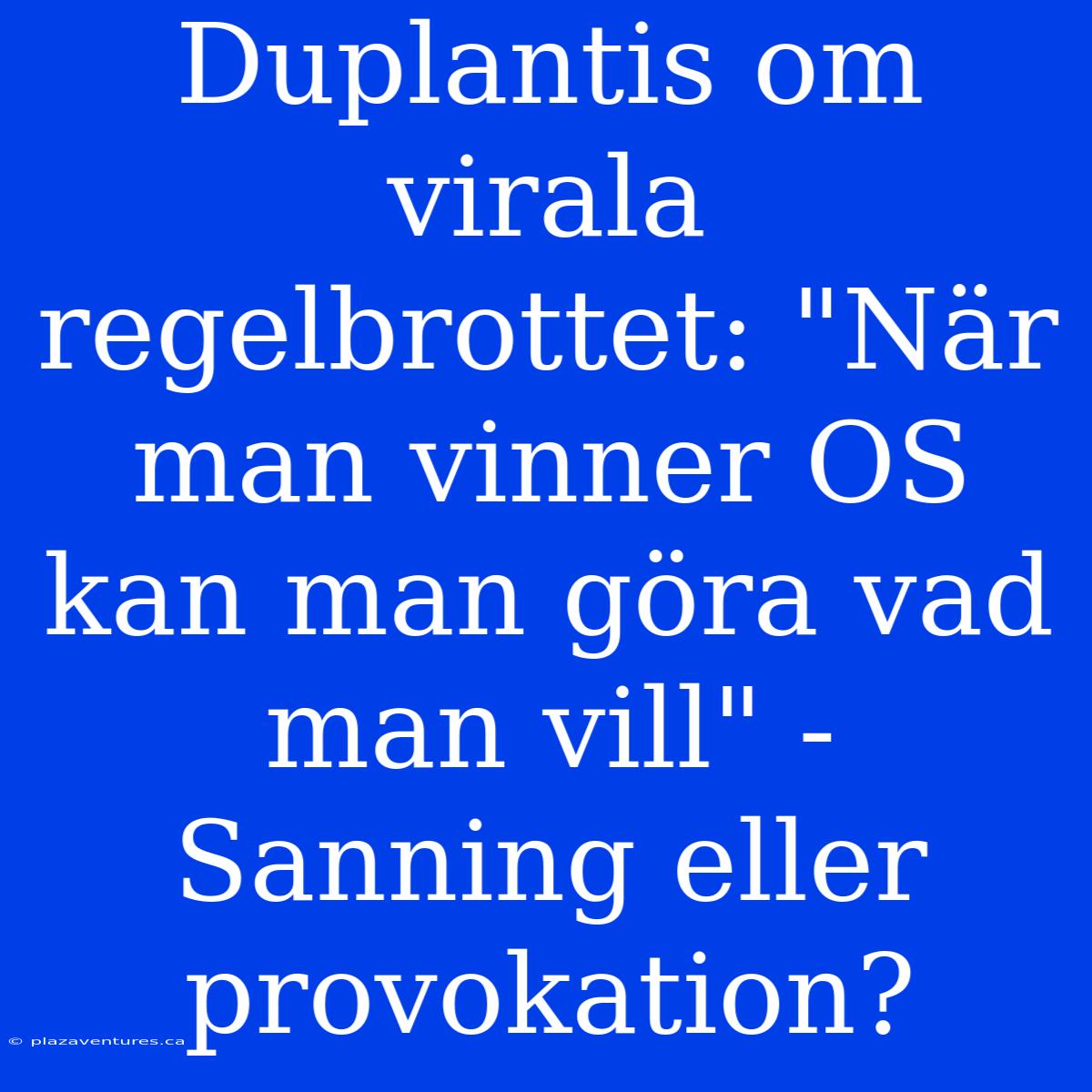 Duplantis Om Virala Regelbrottet: 