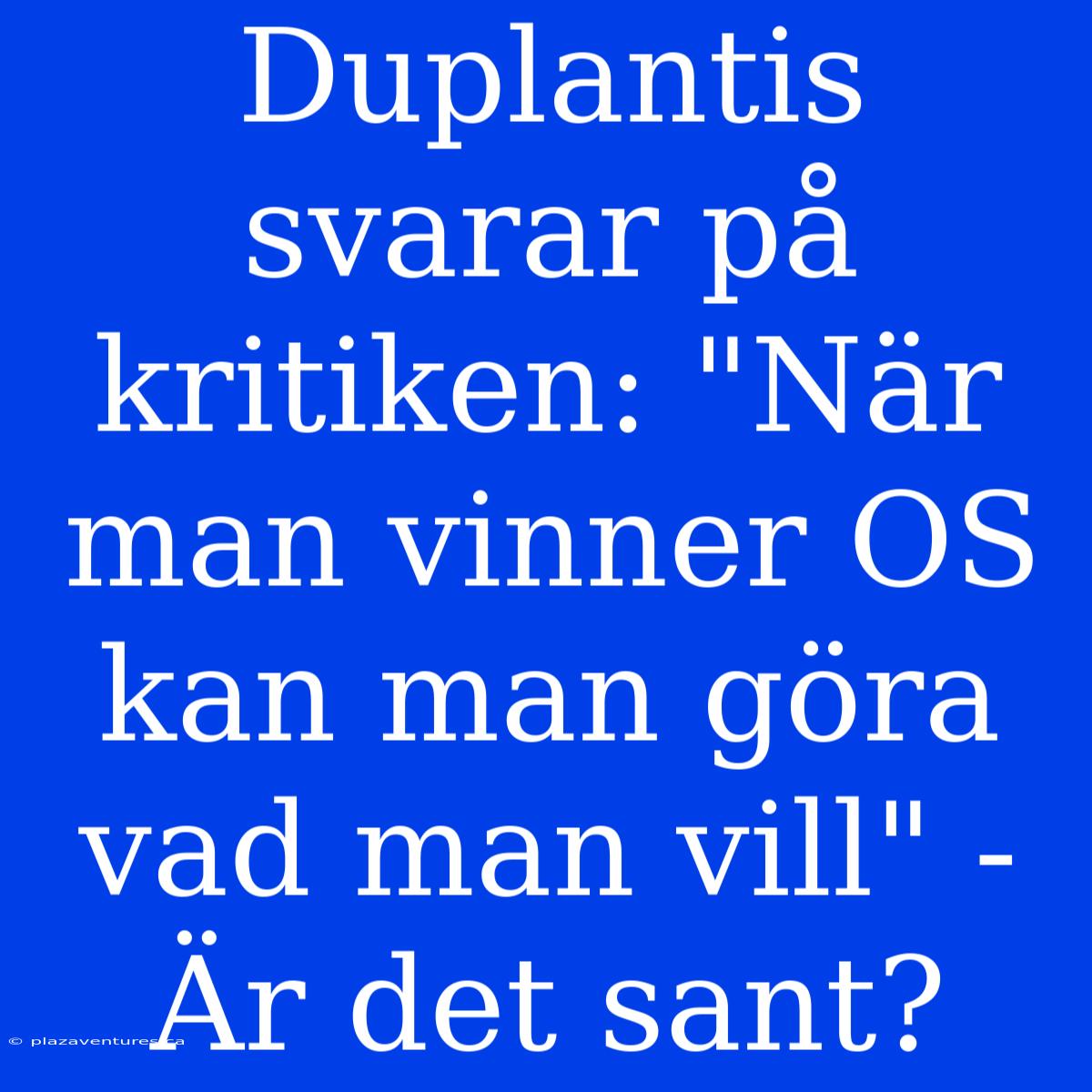 Duplantis Svarar På Kritiken: 