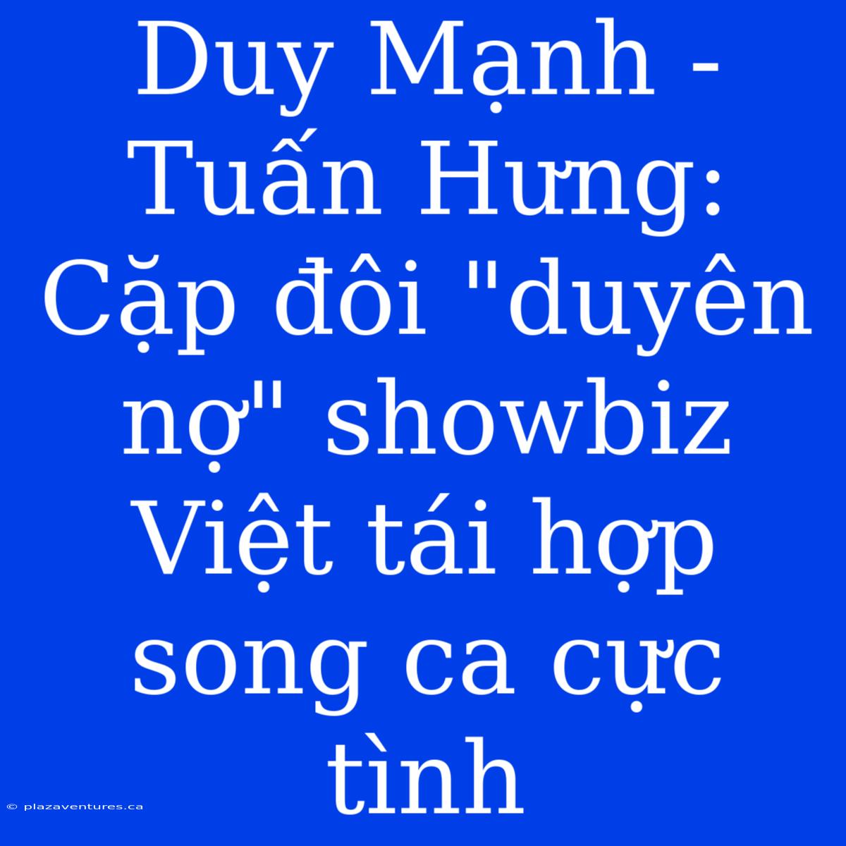 Duy Mạnh - Tuấn Hưng: Cặp Đôi 