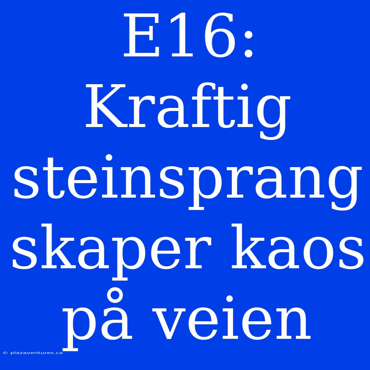 E16: Kraftig Steinsprang Skaper Kaos På Veien