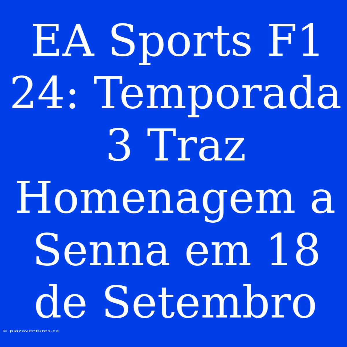 EA Sports F1 24: Temporada 3 Traz Homenagem A Senna Em 18 De Setembro