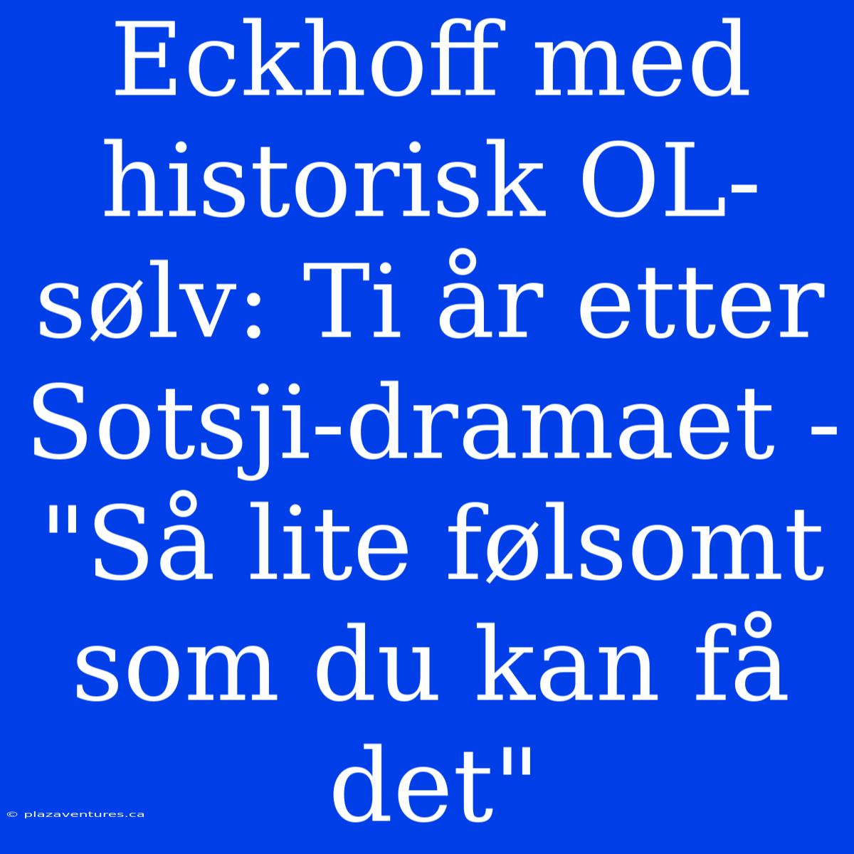 Eckhoff Med Historisk OL-sølv: Ti År Etter Sotsji-dramaet -  