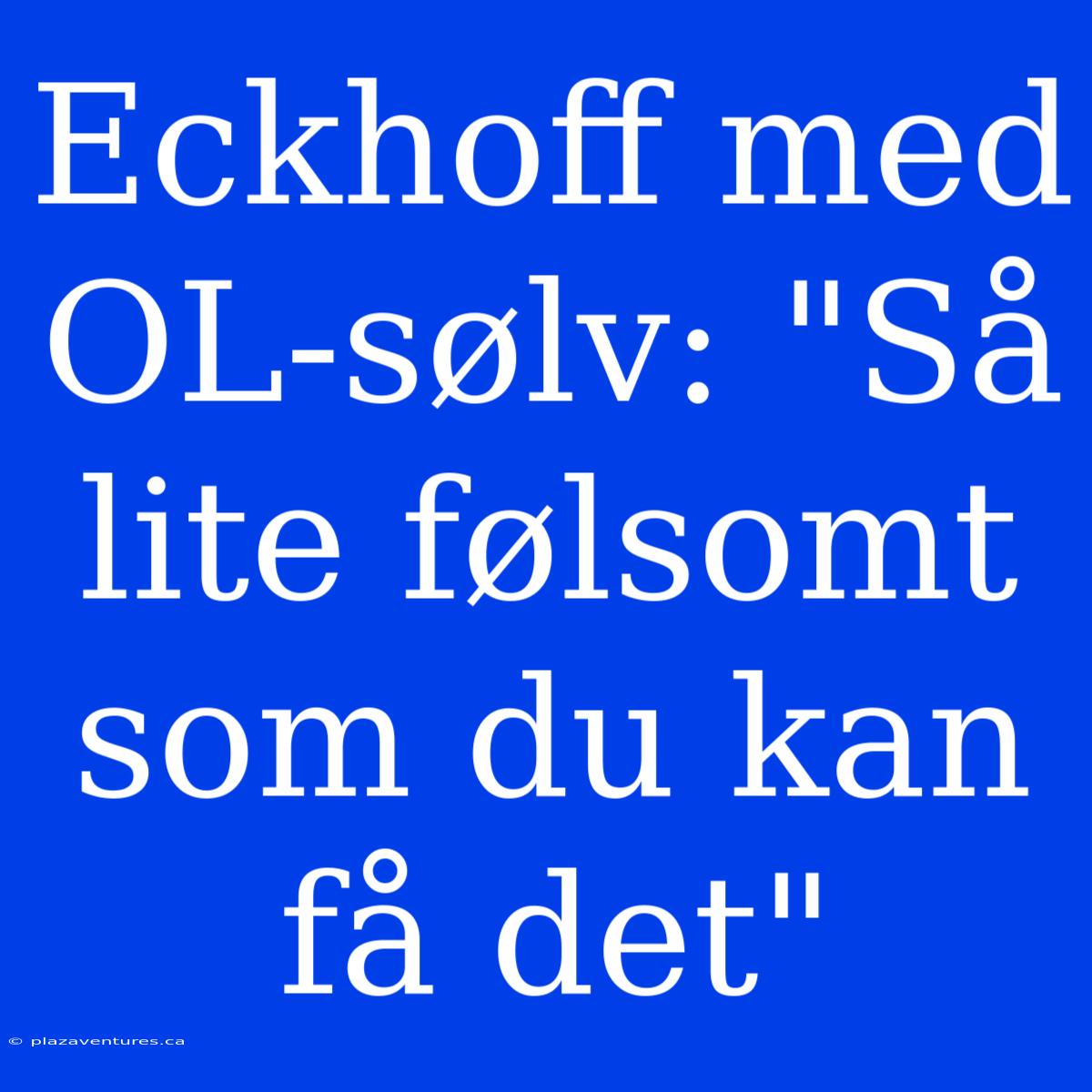 Eckhoff Med OL-sølv: 