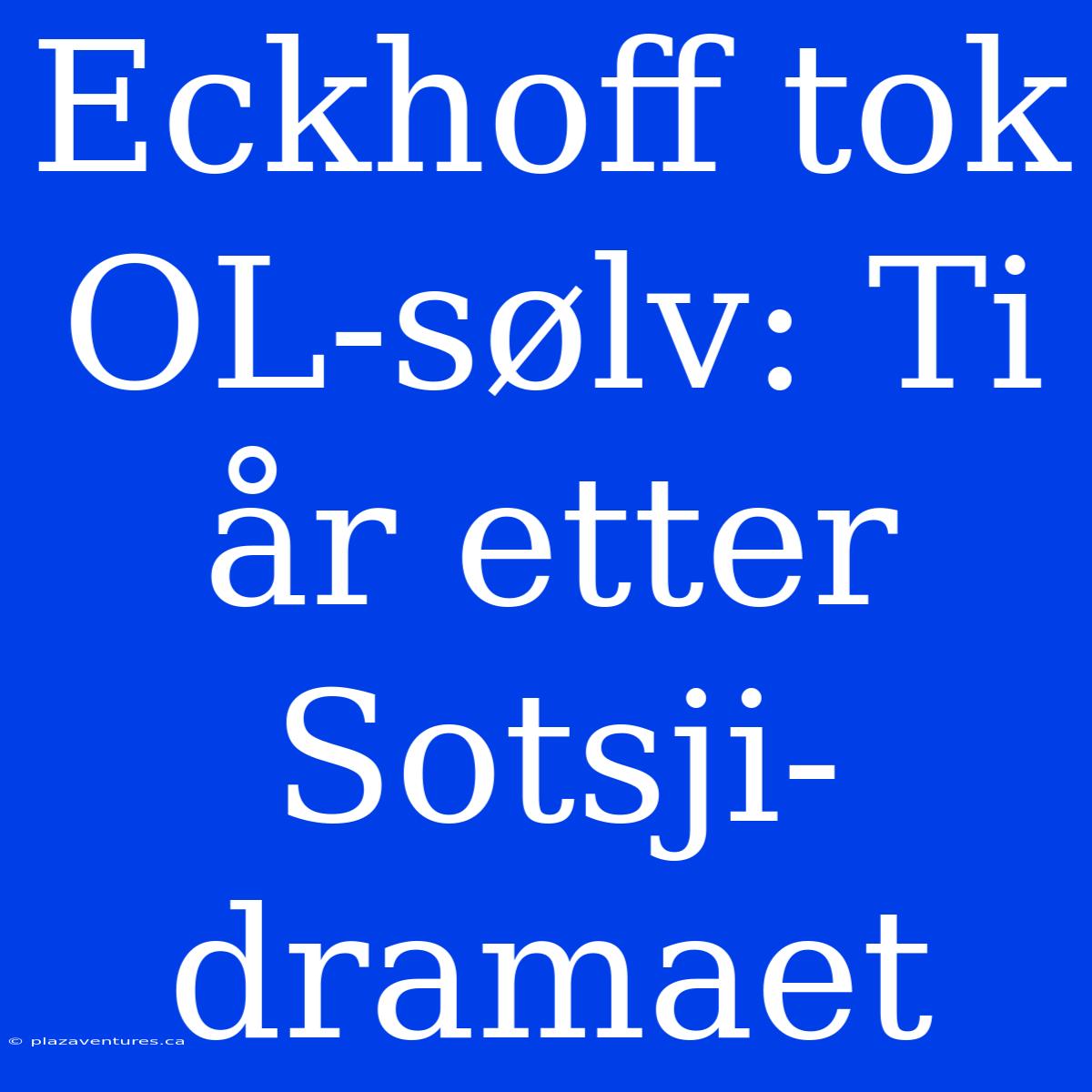 Eckhoff Tok OL-sølv: Ti År Etter Sotsji-dramaet