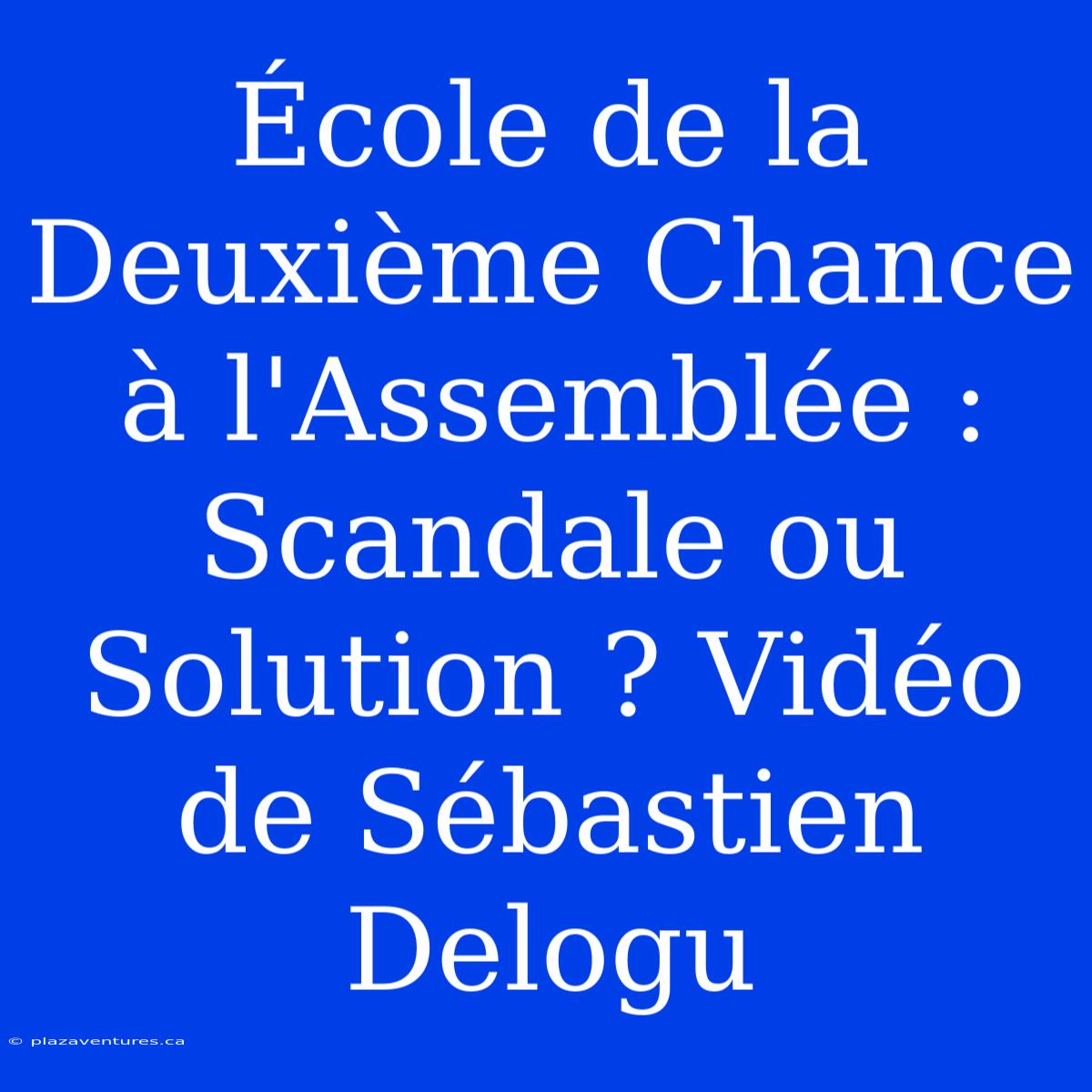 École De La Deuxième Chance À L'Assemblée : Scandale Ou Solution ? Vidéo De Sébastien Delogu