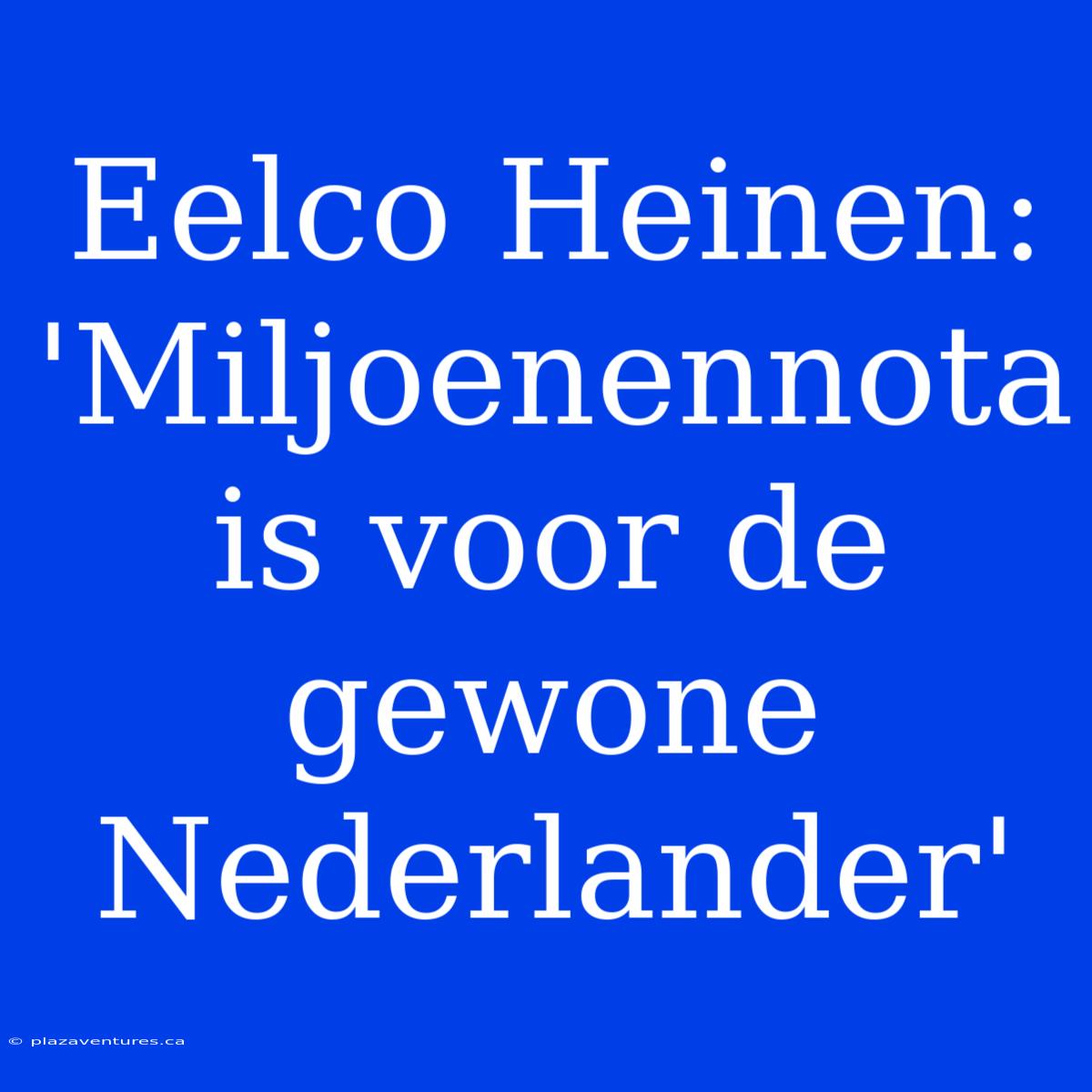 Eelco Heinen: 'Miljoenennota Is Voor De Gewone Nederlander'