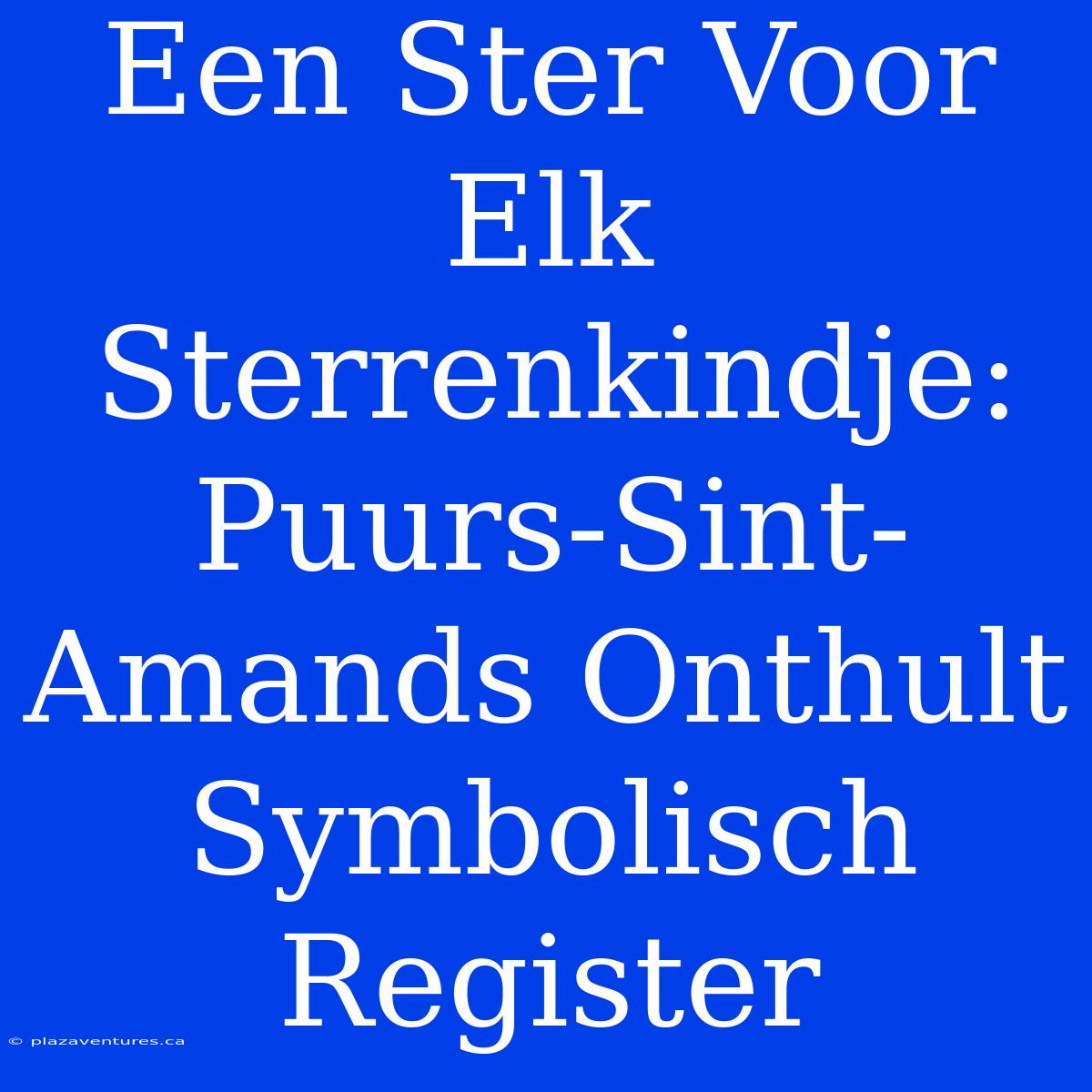 Een Ster Voor Elk Sterrenkindje: Puurs-Sint-Amands Onthult Symbolisch Register