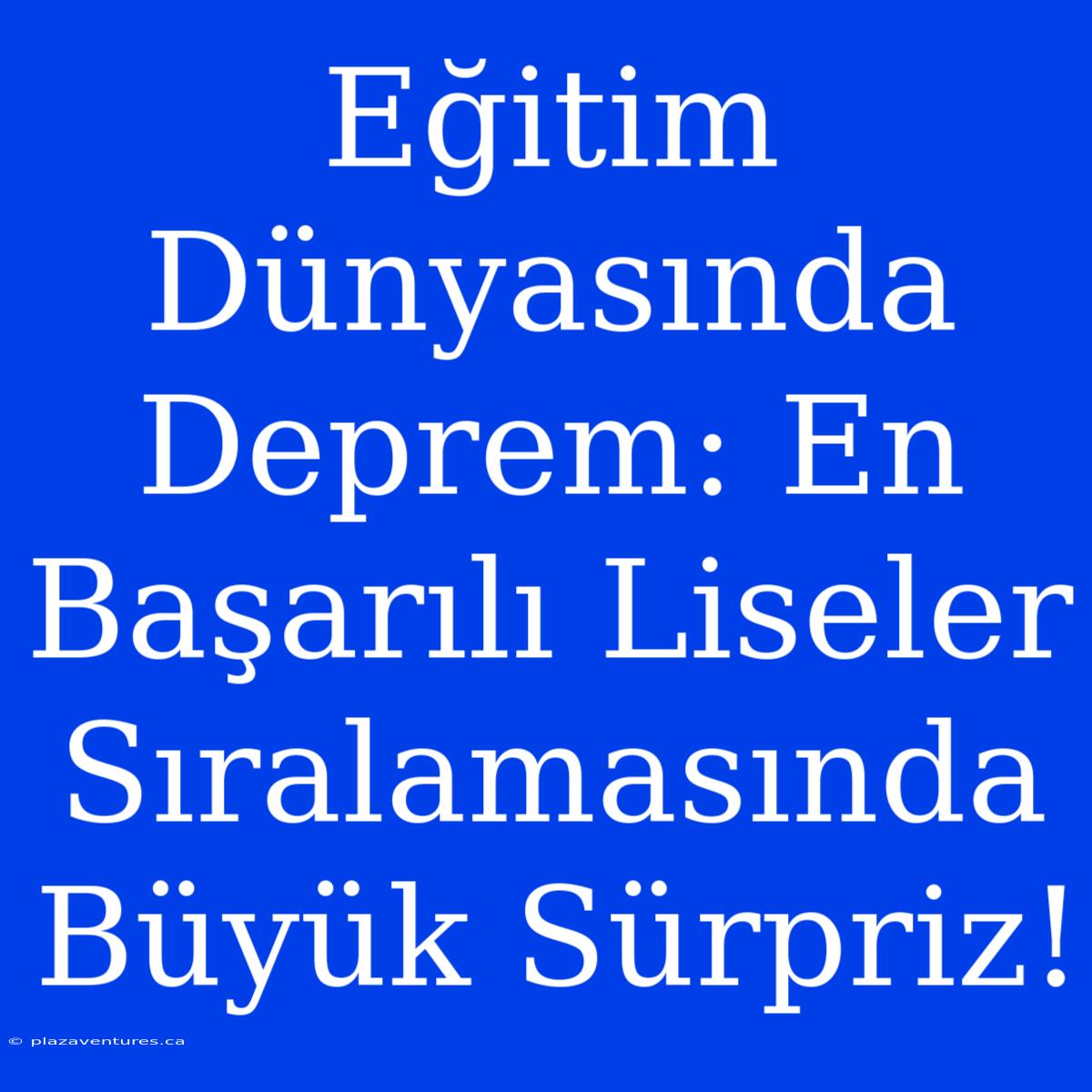 Eğitim Dünyasında Deprem: En Başarılı Liseler Sıralamasında Büyük Sürpriz!