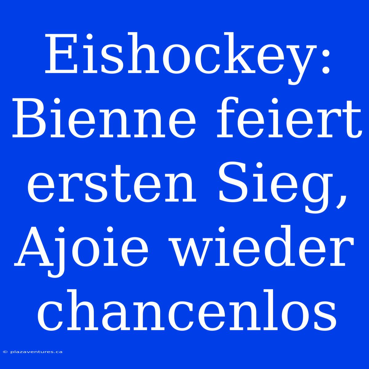 Eishockey: Bienne Feiert Ersten Sieg, Ajoie Wieder Chancenlos