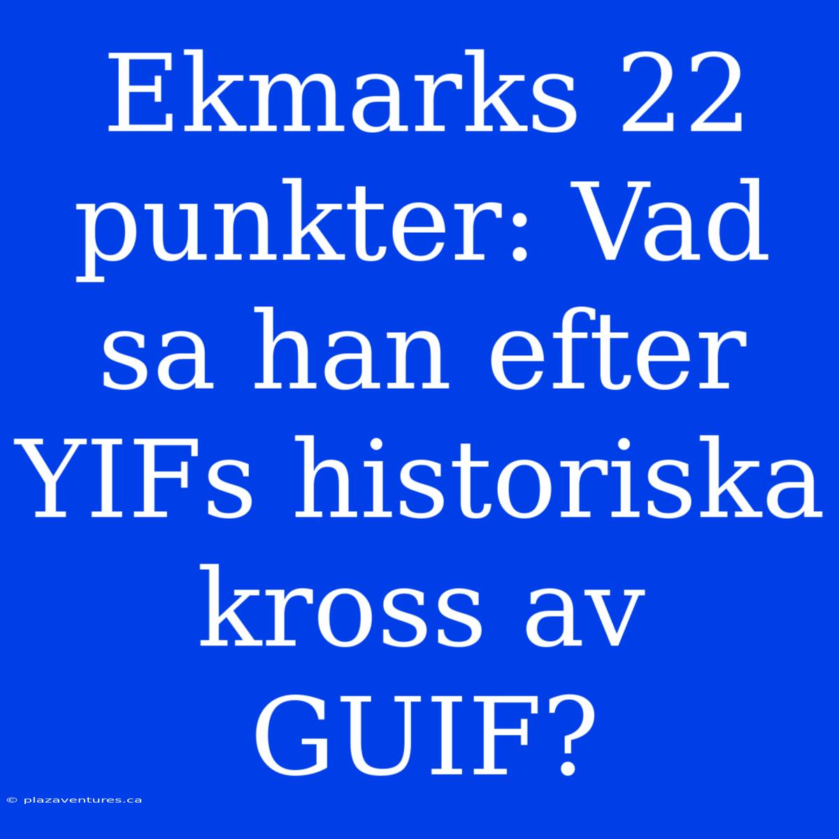 Ekmarks 22 Punkter: Vad Sa Han Efter YIFs Historiska Kross Av GUIF?