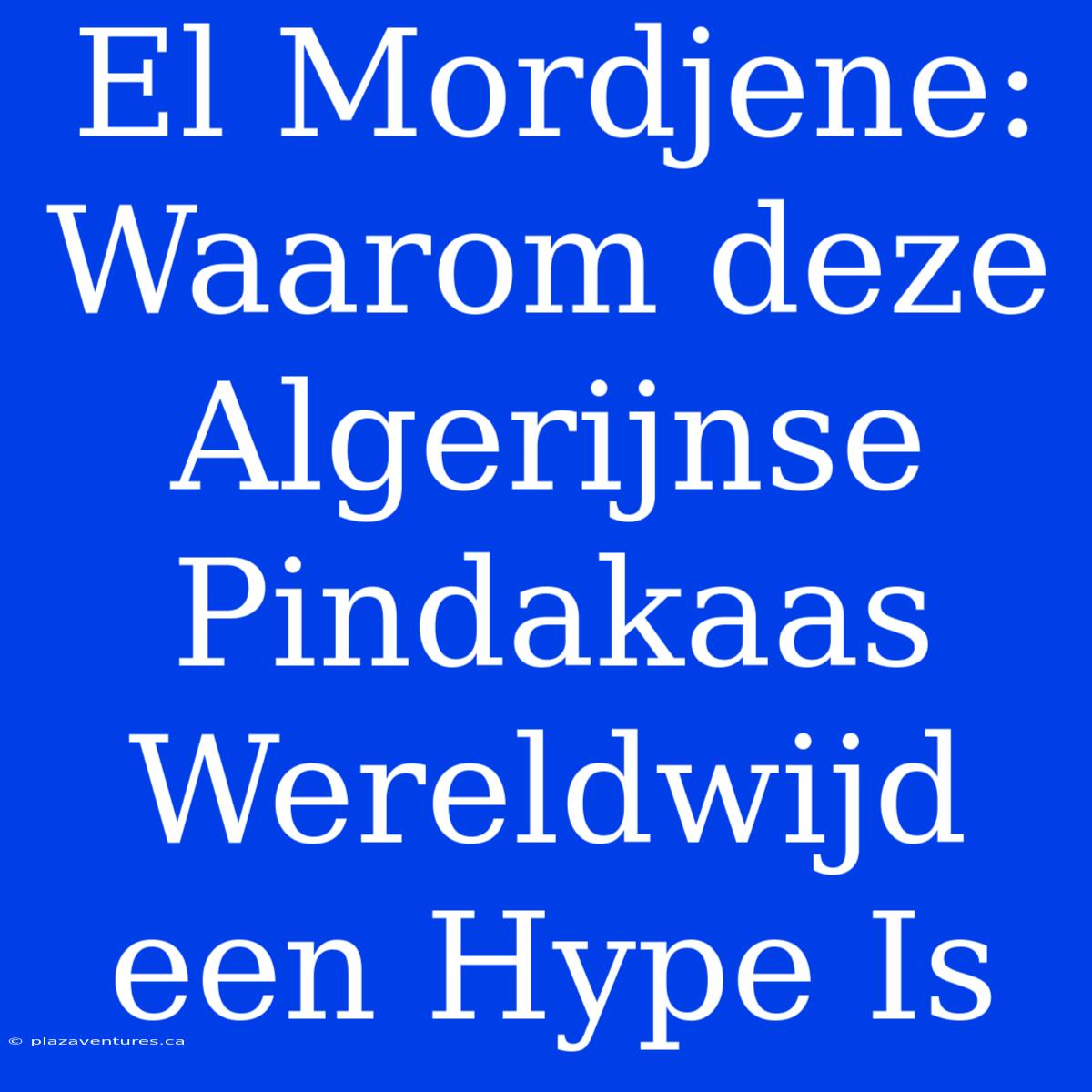 El Mordjene: Waarom Deze Algerijnse Pindakaas Wereldwijd Een Hype Is