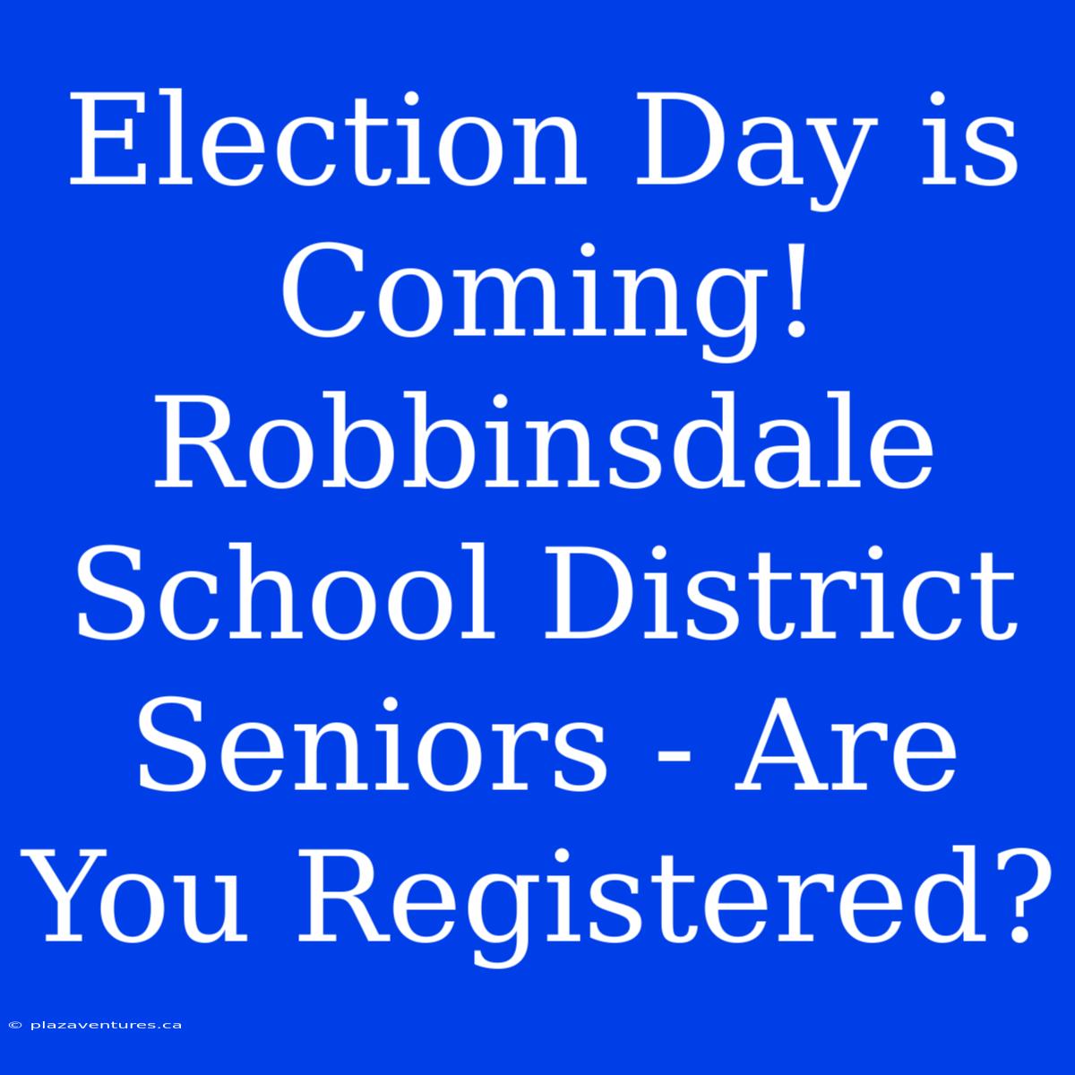 Election Day Is Coming! Robbinsdale School District Seniors - Are You Registered?