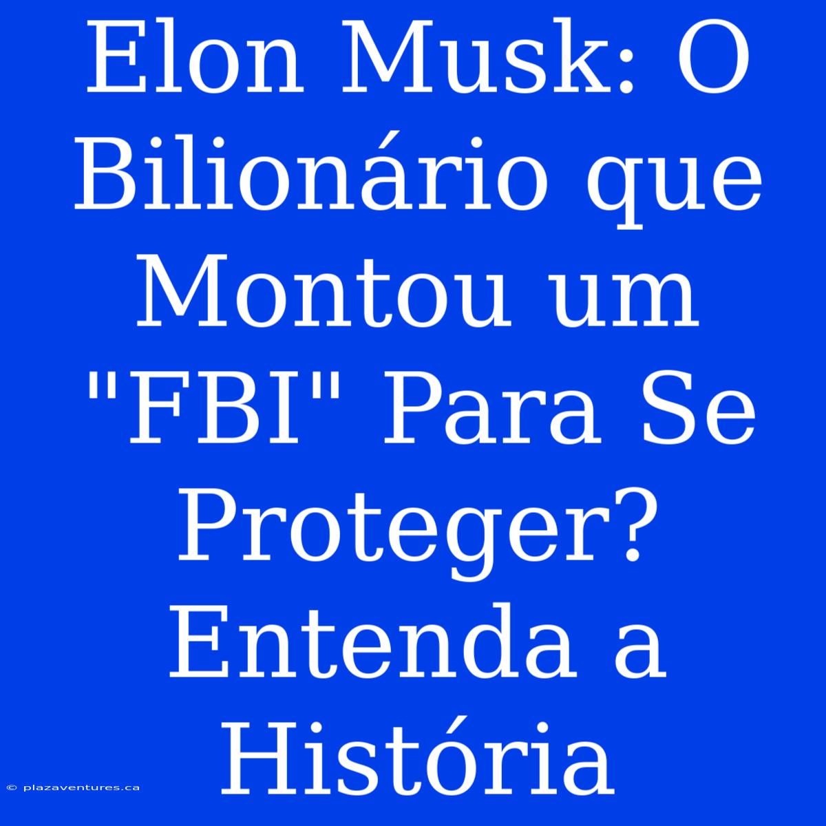 Elon Musk: O Bilionário Que Montou Um 