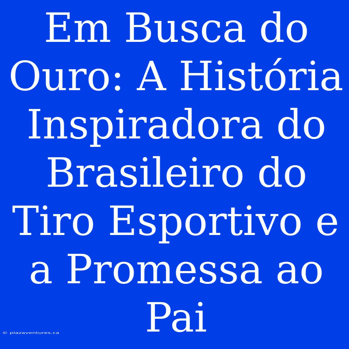 Em Busca Do Ouro: A História Inspiradora Do Brasileiro Do Tiro Esportivo E A Promessa Ao Pai