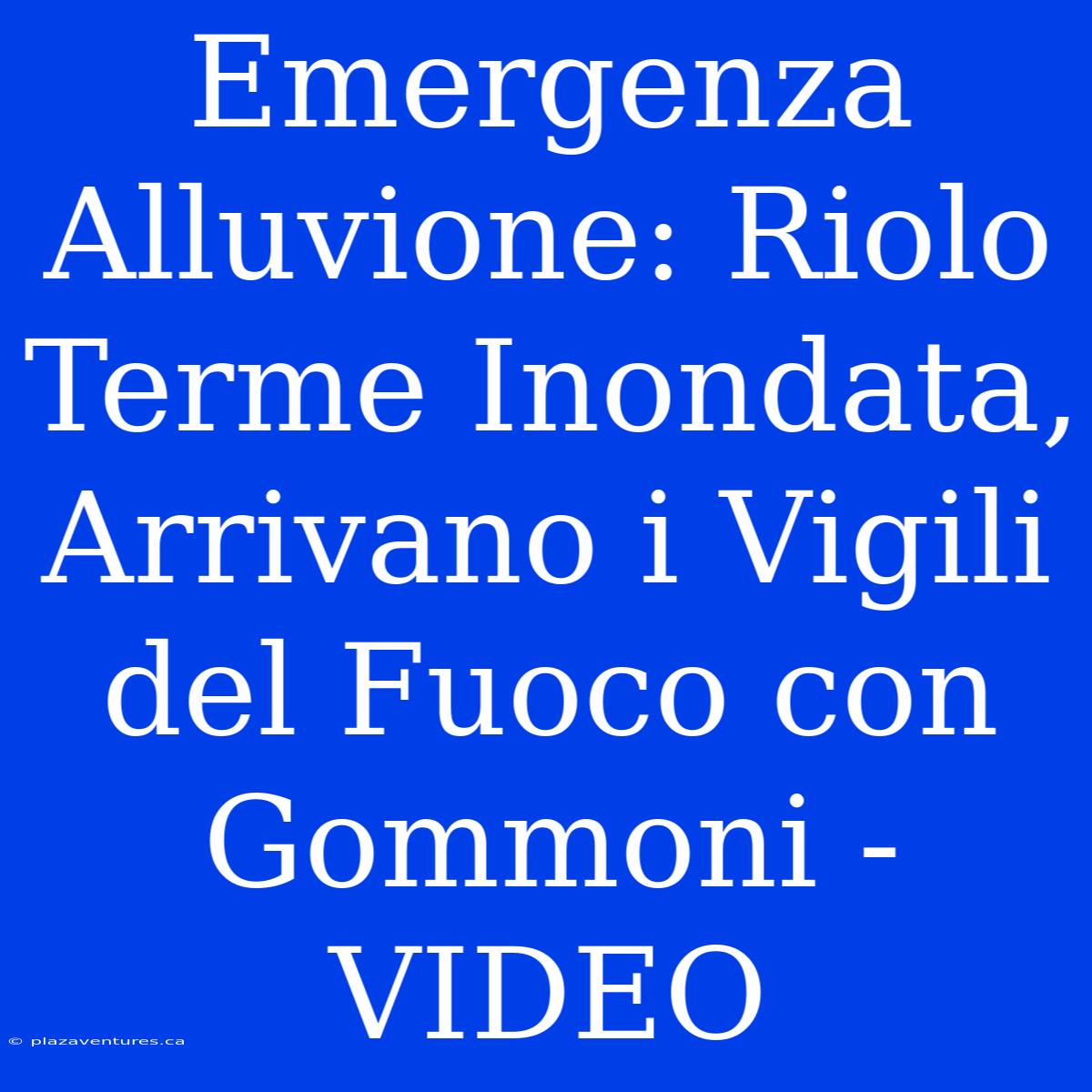 Emergenza Alluvione: Riolo Terme Inondata, Arrivano I Vigili Del Fuoco Con Gommoni - VIDEO