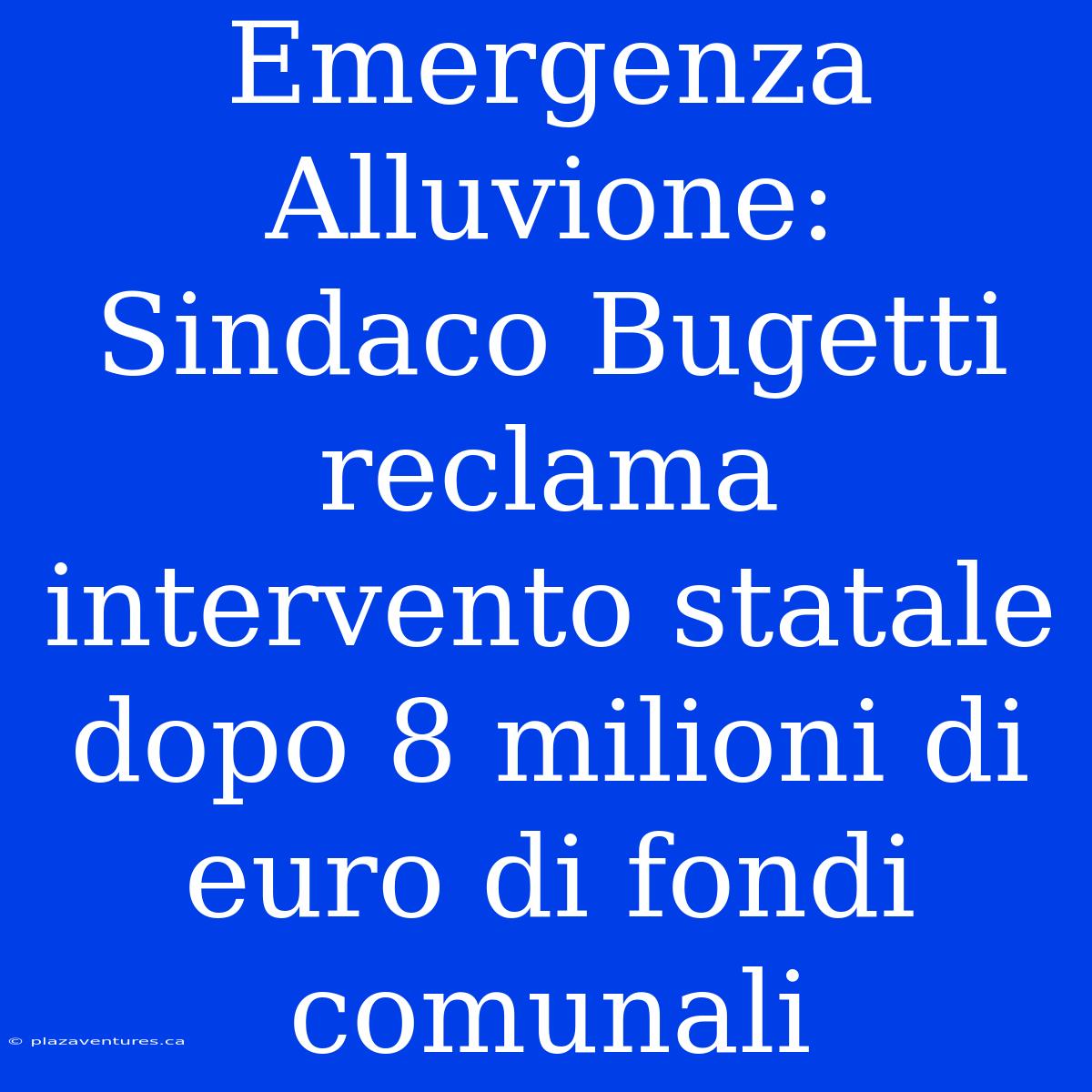 Emergenza Alluvione: Sindaco Bugetti Reclama Intervento Statale Dopo 8 Milioni Di Euro Di Fondi Comunali