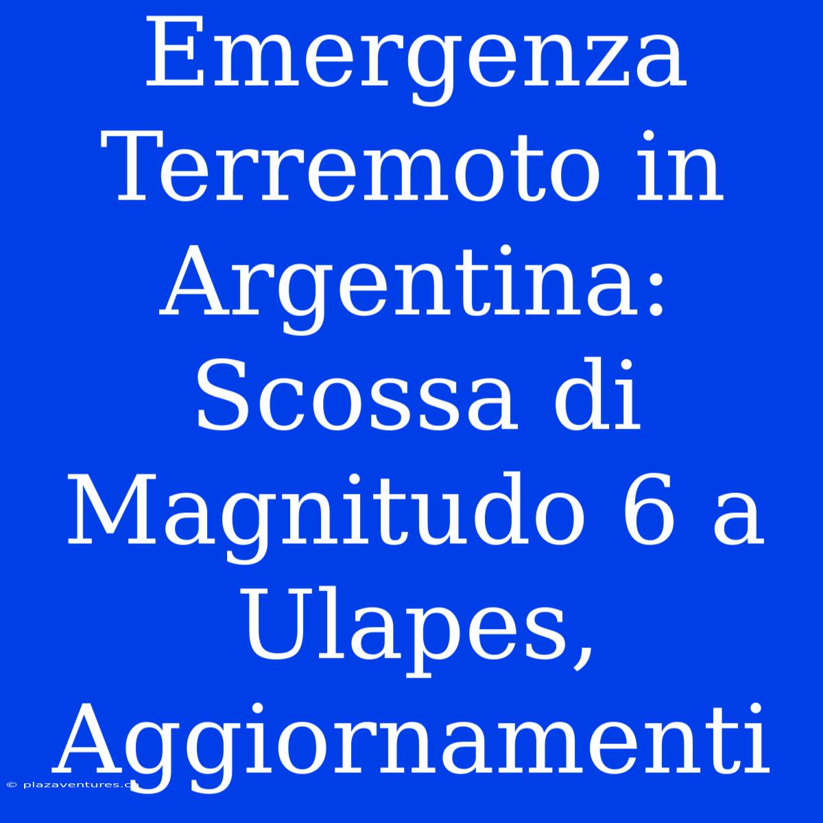 Emergenza Terremoto In Argentina: Scossa Di Magnitudo 6 A Ulapes, Aggiornamenti