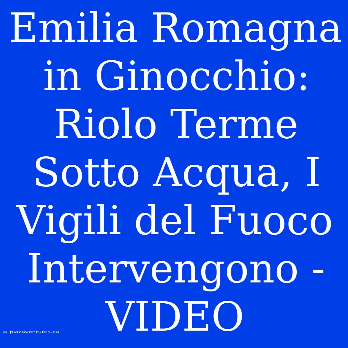 Emilia Romagna In Ginocchio: Riolo Terme Sotto Acqua, I Vigili Del Fuoco Intervengono - VIDEO