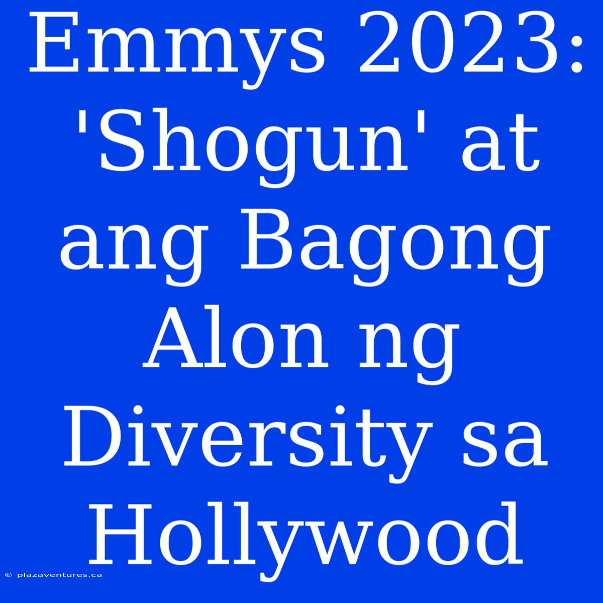 Emmys 2023: 'Shogun' At Ang Bagong Alon Ng Diversity Sa Hollywood