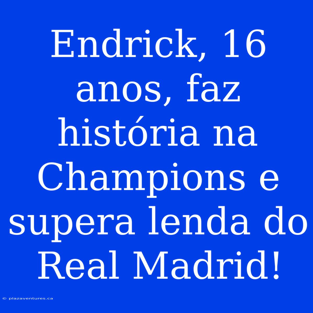 Endrick, 16 Anos, Faz História Na Champions E Supera Lenda Do Real Madrid!