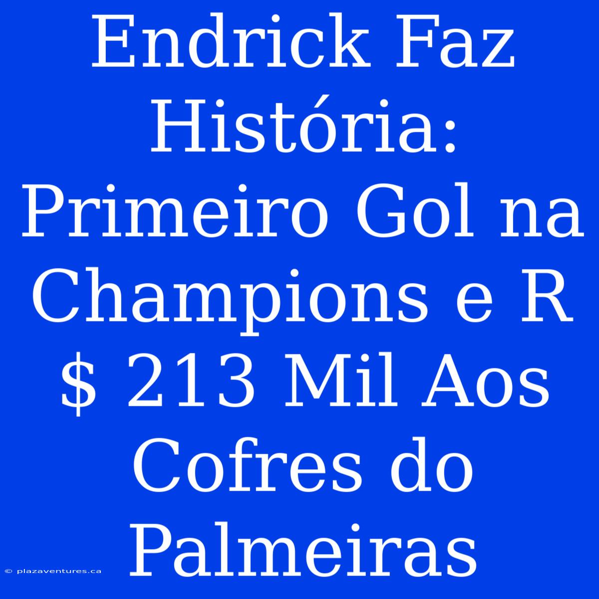 Endrick Faz História: Primeiro Gol Na Champions E R$ 213 Mil Aos Cofres Do Palmeiras