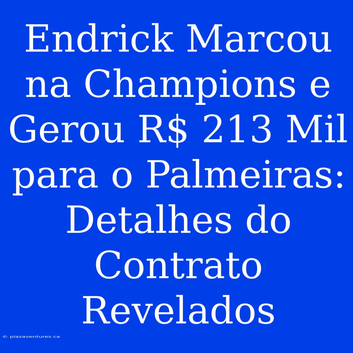 Endrick Marcou Na Champions E Gerou R$ 213 Mil Para O Palmeiras: Detalhes Do Contrato Revelados