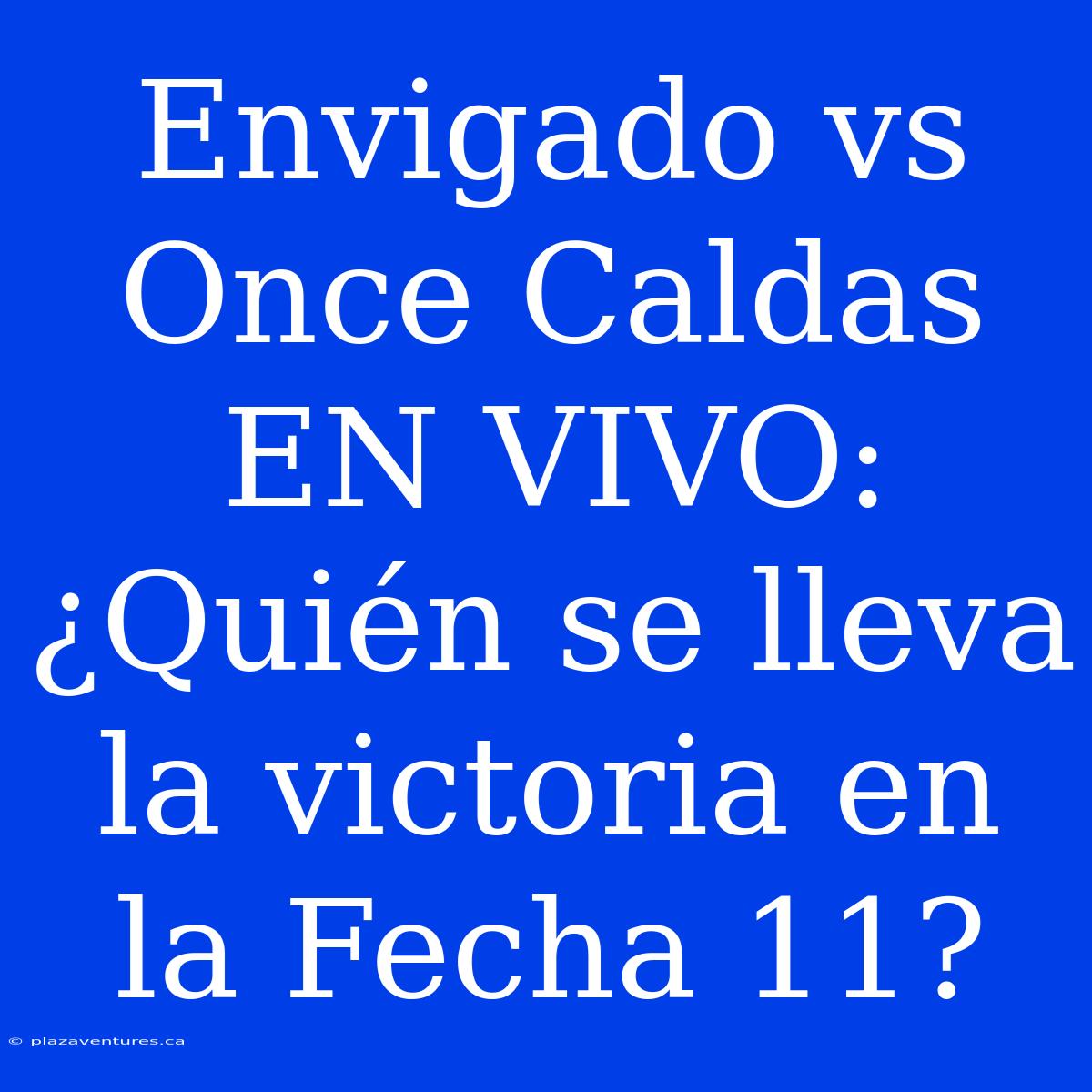 Envigado Vs Once Caldas EN VIVO: ¿Quién Se Lleva La Victoria En La Fecha 11?