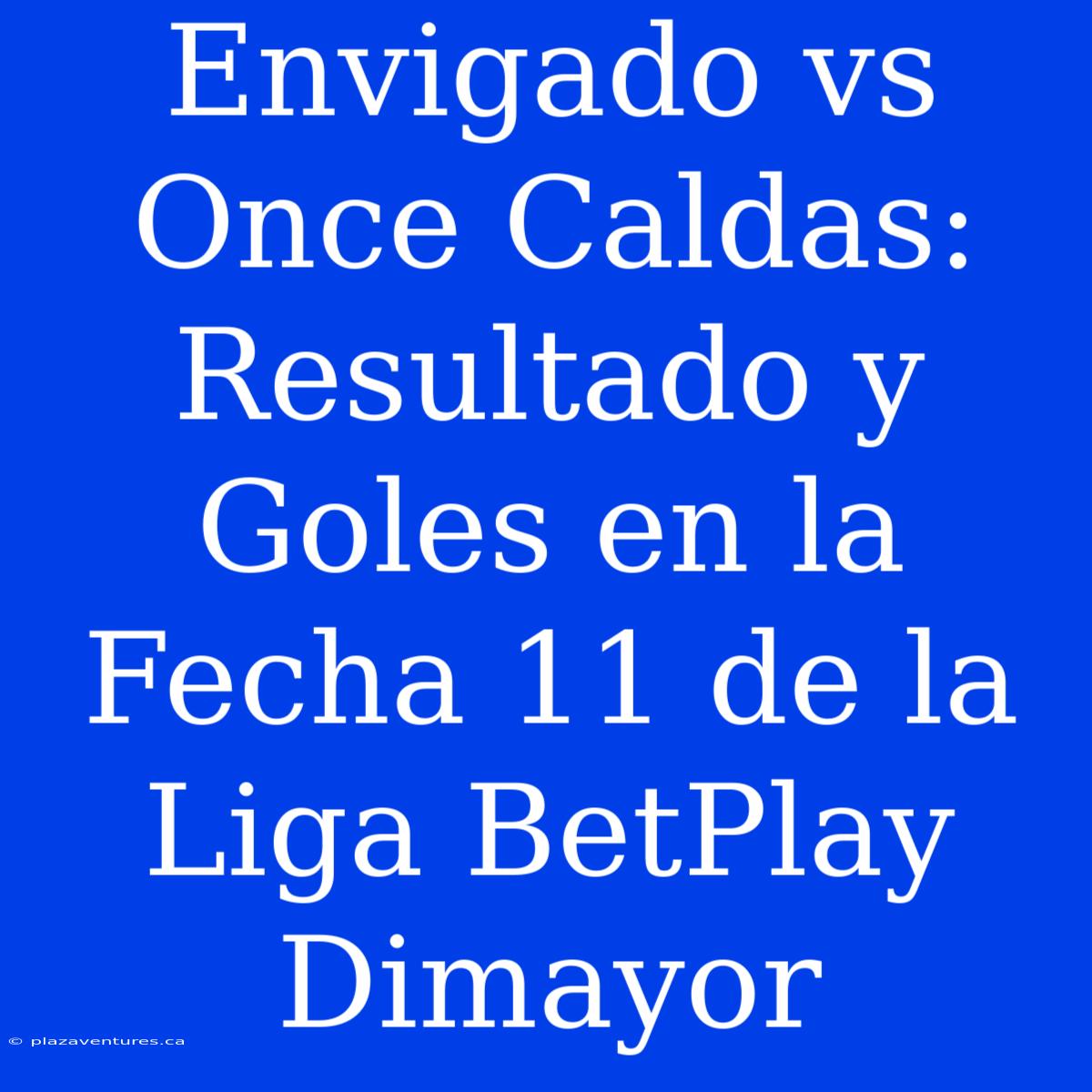 Envigado Vs Once Caldas: Resultado Y Goles En La Fecha 11 De La Liga BetPlay Dimayor