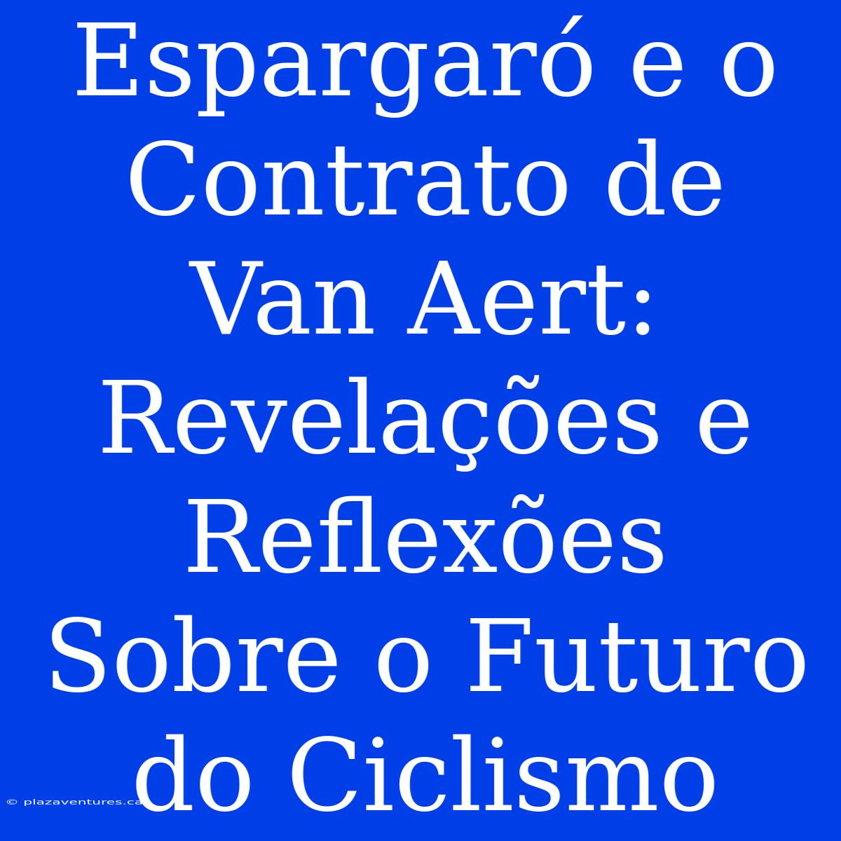 Espargaró E O Contrato De Van Aert: Revelações E Reflexões Sobre O Futuro Do Ciclismo