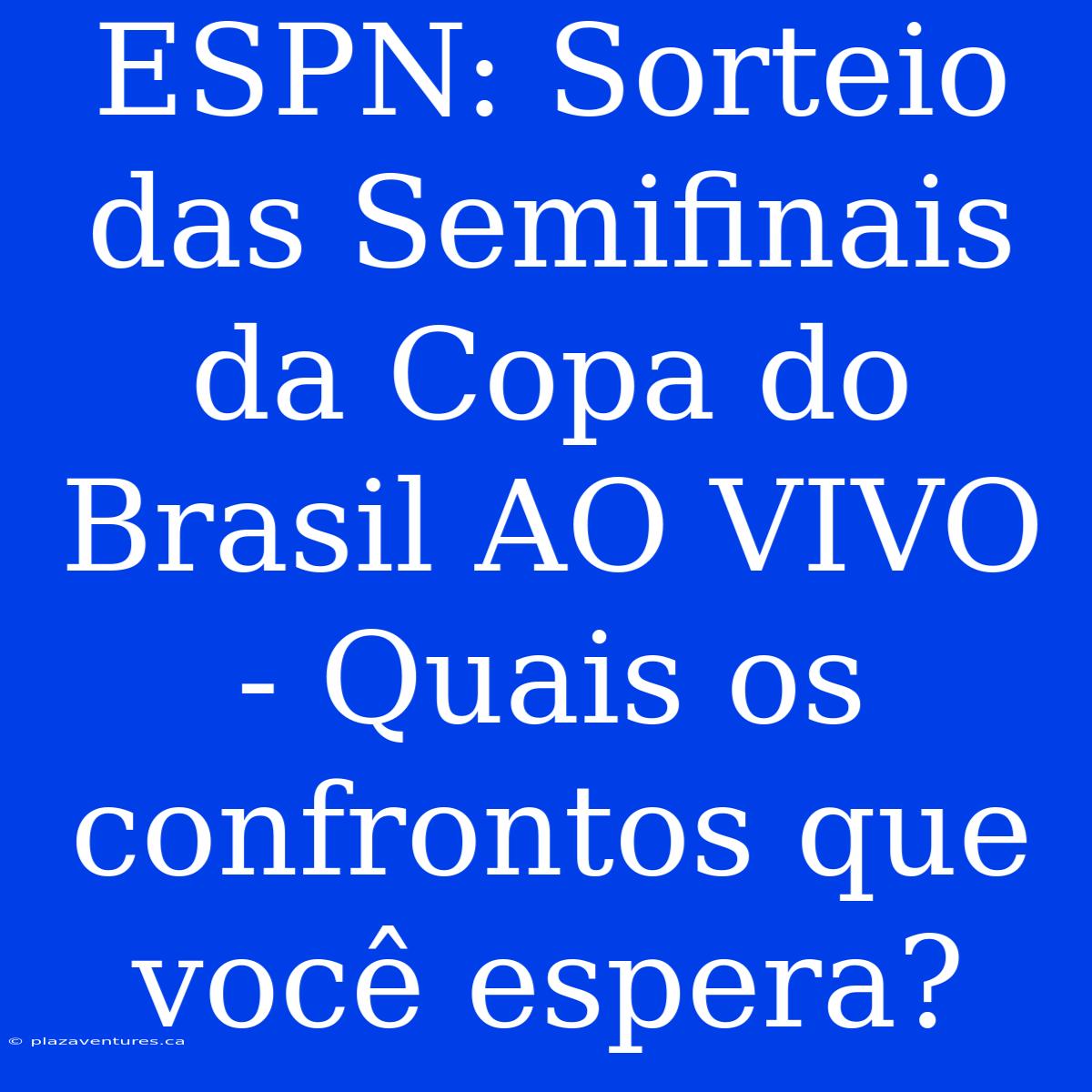 ESPN: Sorteio Das Semifinais Da Copa Do Brasil AO VIVO - Quais Os Confrontos Que Você Espera?