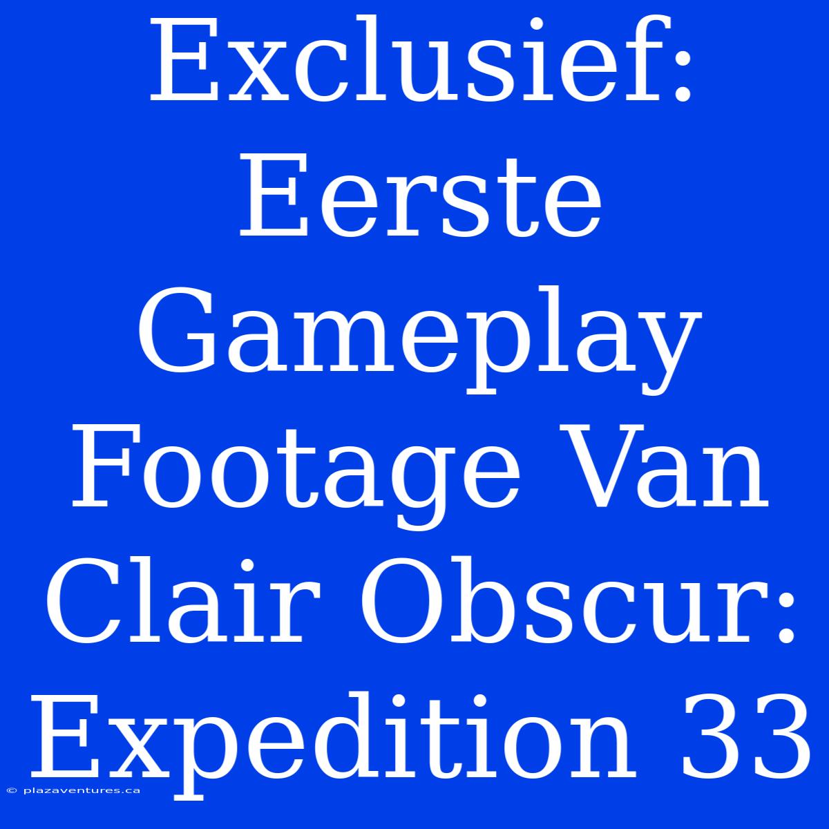 Exclusief: Eerste Gameplay Footage Van Clair Obscur: Expedition 33