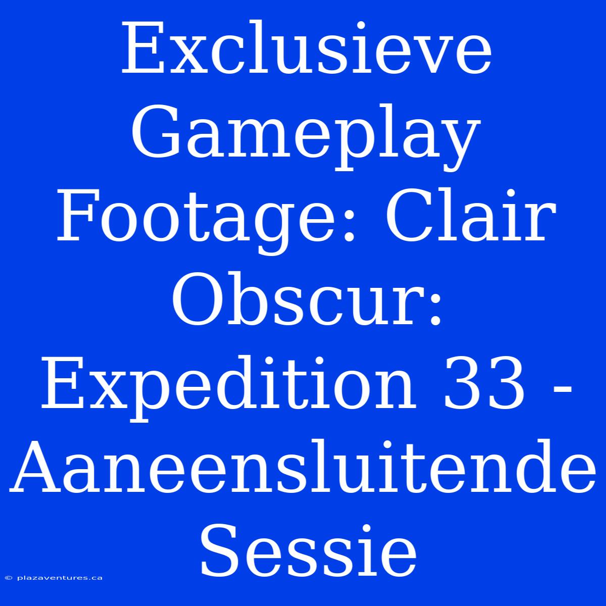 Exclusieve Gameplay Footage: Clair Obscur: Expedition 33 - Aaneensluitende Sessie