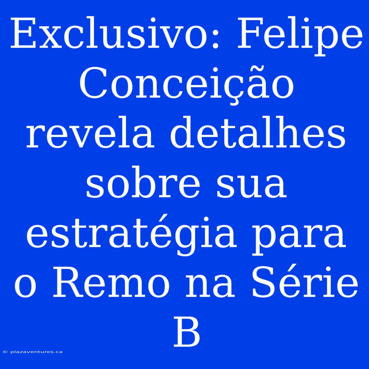 Exclusivo: Felipe Conceição Revela Detalhes Sobre Sua Estratégia Para O Remo Na Série B