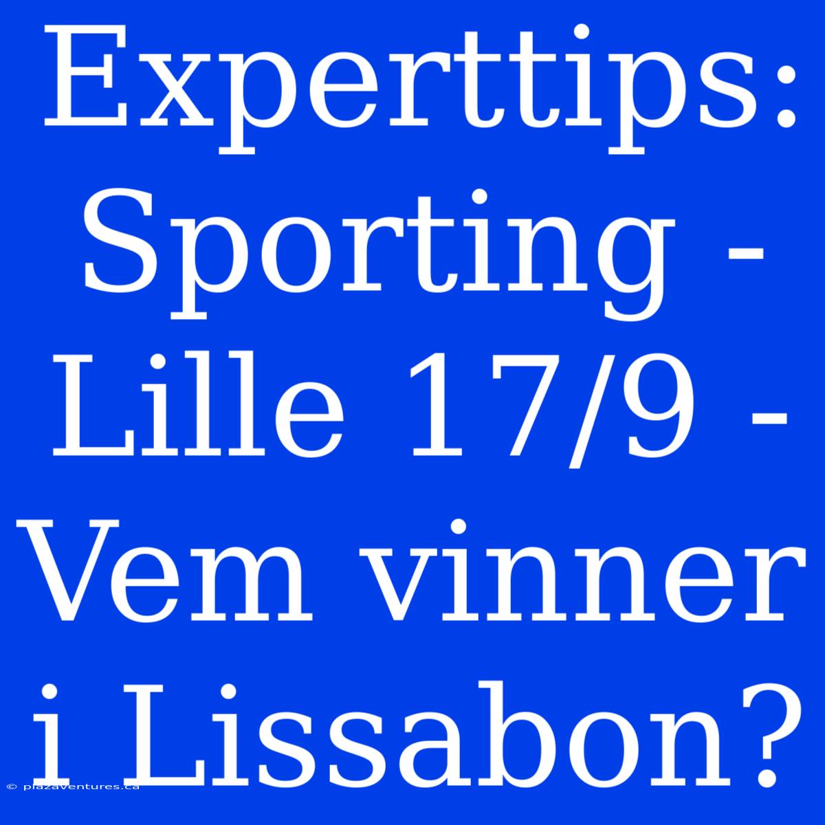 Experttips: Sporting - Lille 17/9 - Vem Vinner I Lissabon?