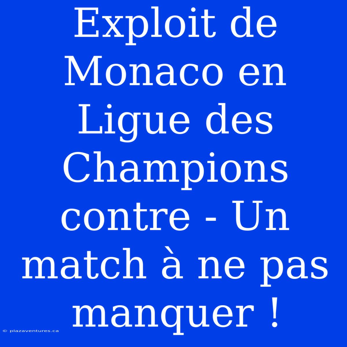 Exploit De Monaco En Ligue Des Champions Contre - Un Match À Ne Pas Manquer !