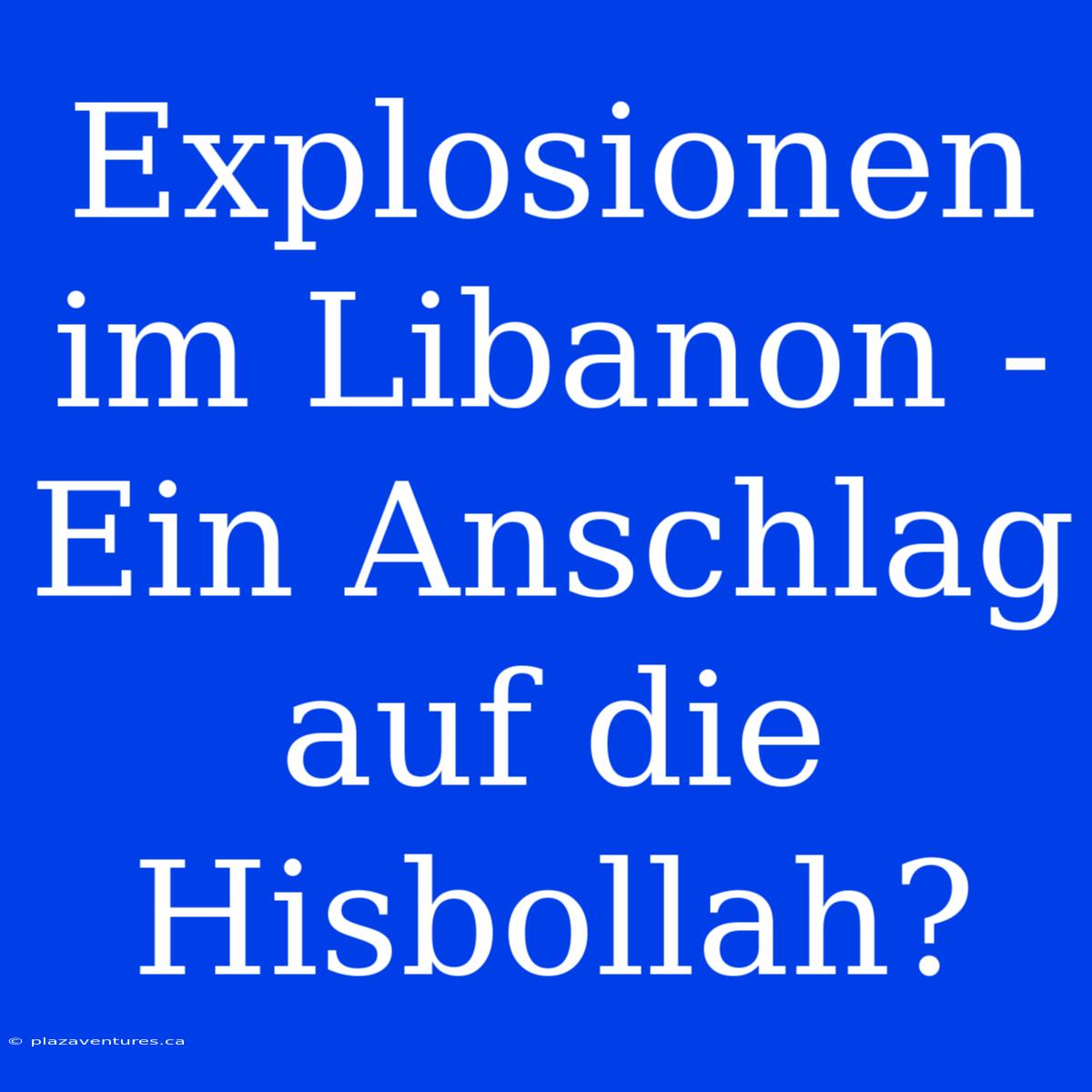 Explosionen Im Libanon - Ein Anschlag Auf Die Hisbollah?