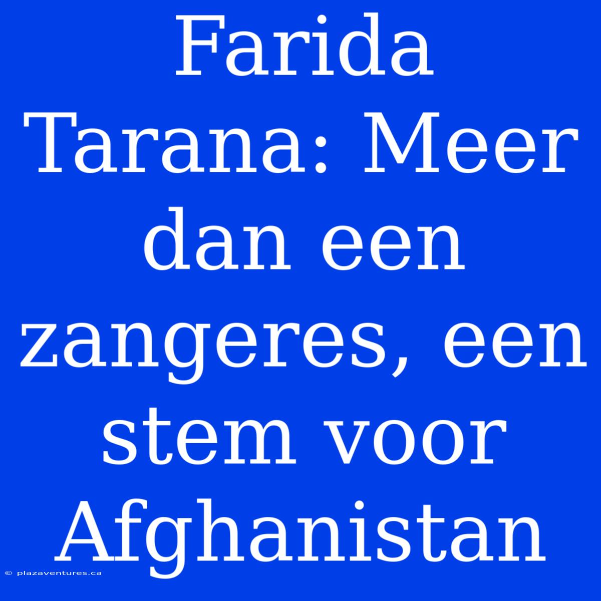 Farida Tarana: Meer Dan Een Zangeres, Een Stem Voor Afghanistan