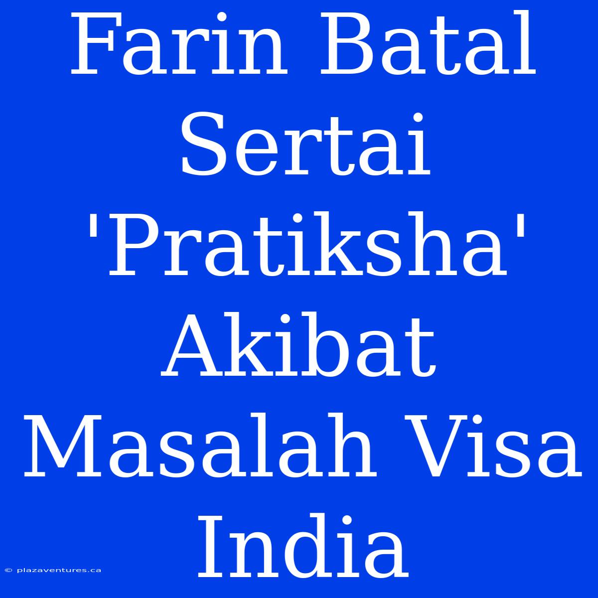 Farin Batal Sertai 'Pratiksha' Akibat Masalah Visa India