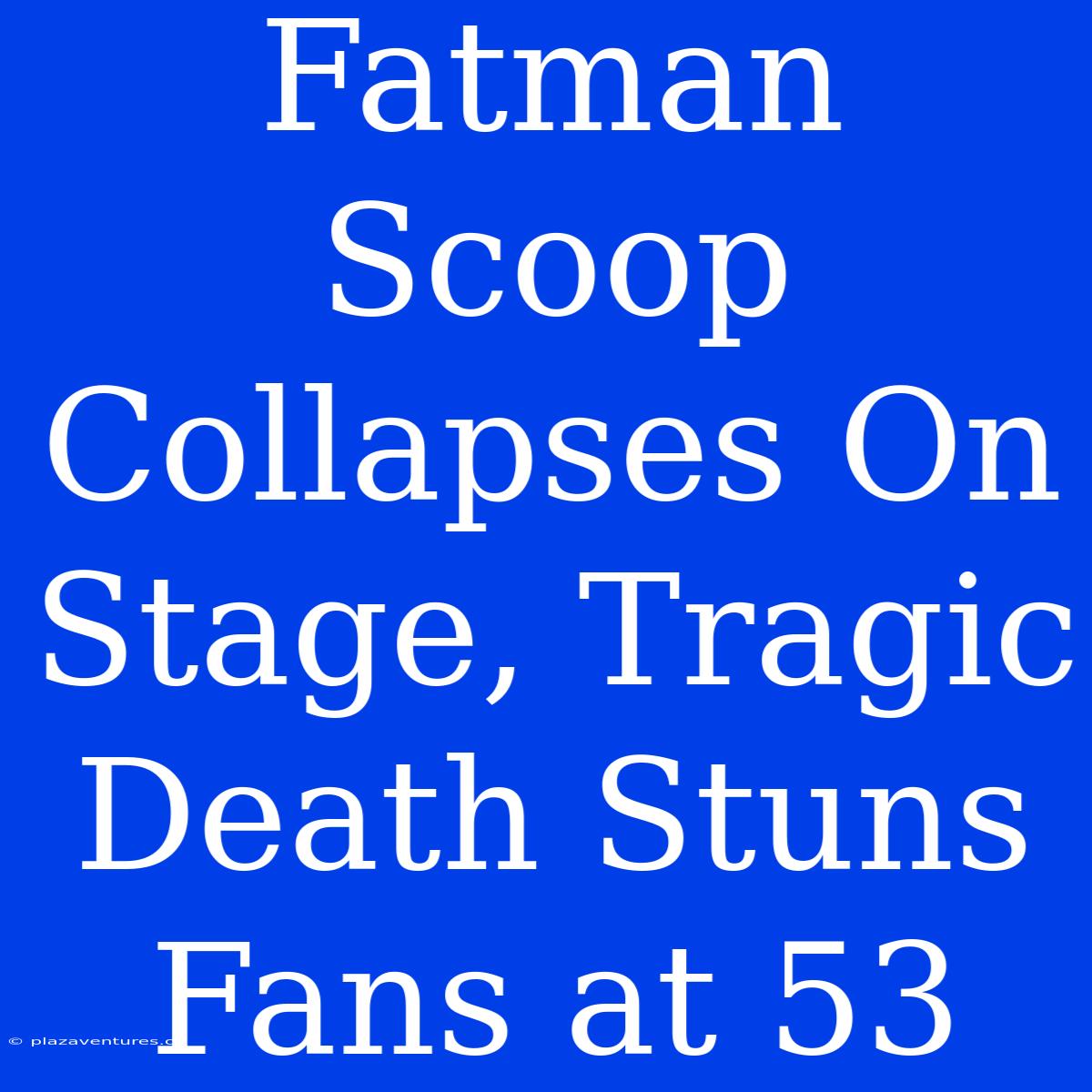 Fatman Scoop Collapses On Stage, Tragic Death Stuns Fans At 53