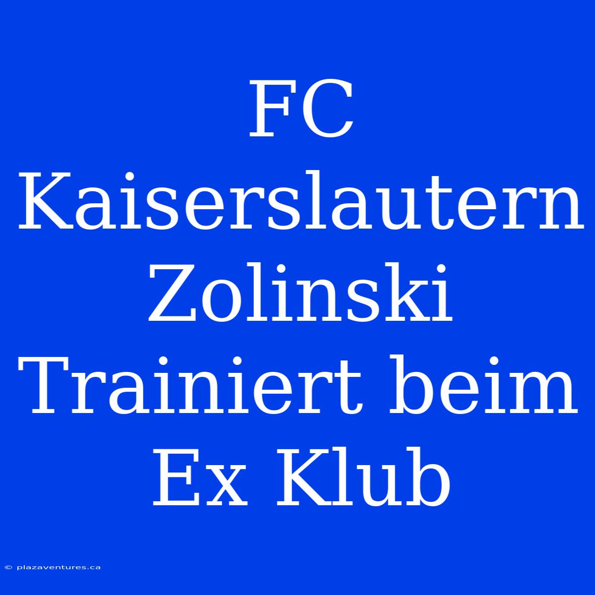 FC Kaiserslautern Zolinski Trainiert Beim Ex Klub